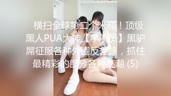 【极品女神完美露脸】超美网红女神『小奶瓶』真人实操性爱流出 肌肉男友大屌肛塞爽操 浴室镜前后入